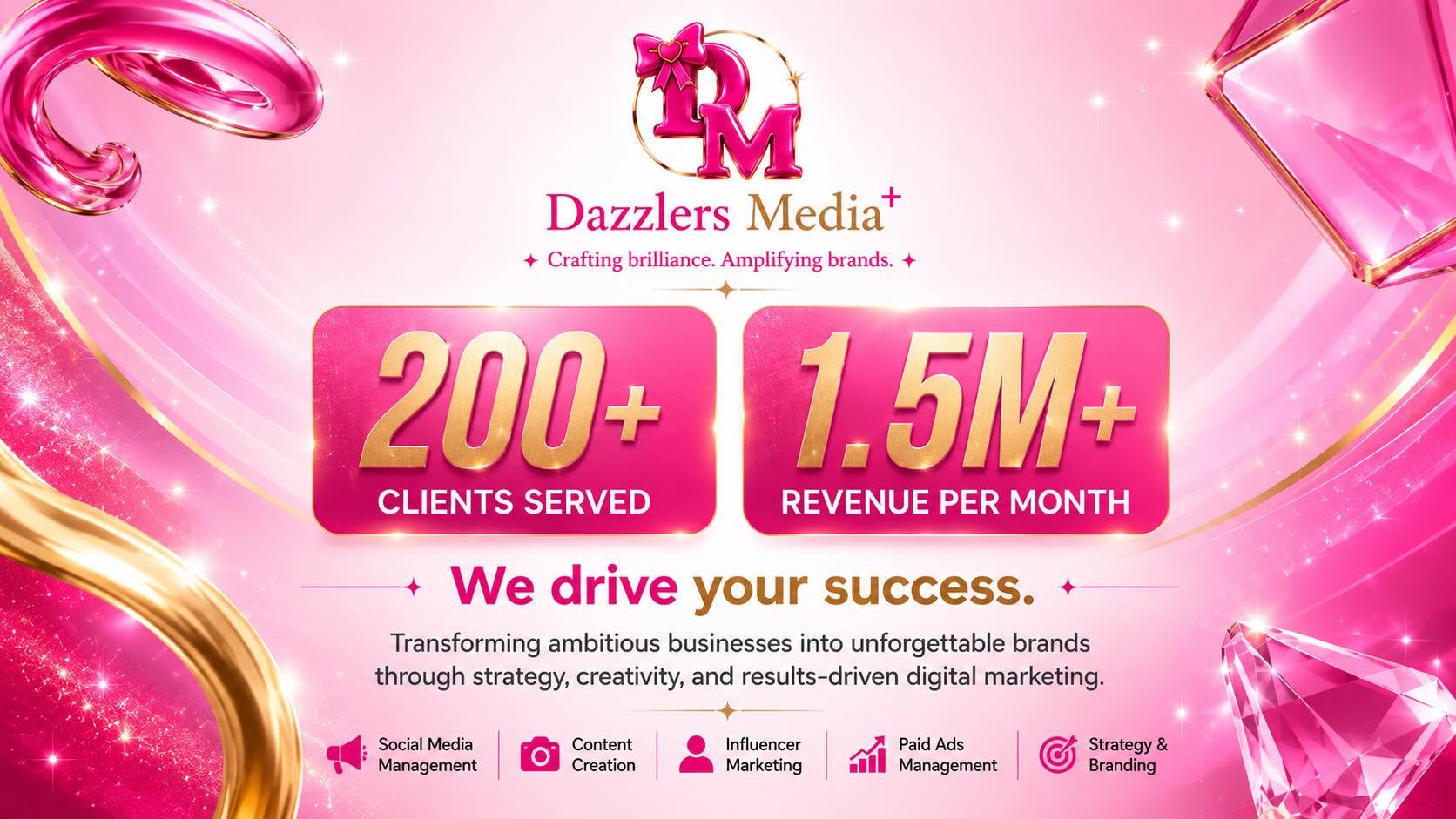 Dazzlers Media+ — Crafting brilliance. Amplifying brands. 200+ clients served, 1.5M+ revenue per month. Social Media Management, Content Creation, Influencer Marketing, Paid Ads Management, Strategy & Branding.